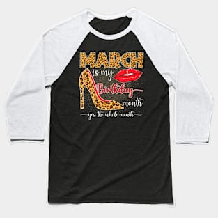 March Is My Birthday Yes The Whole Month Girls Women Baseball T-Shirt